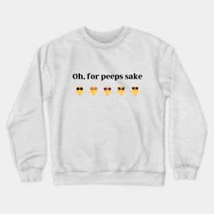 Oh for Peeps Sake Crewneck Sweatshirt